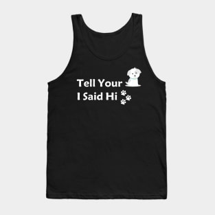 Tell your dog I said hi Tank Top